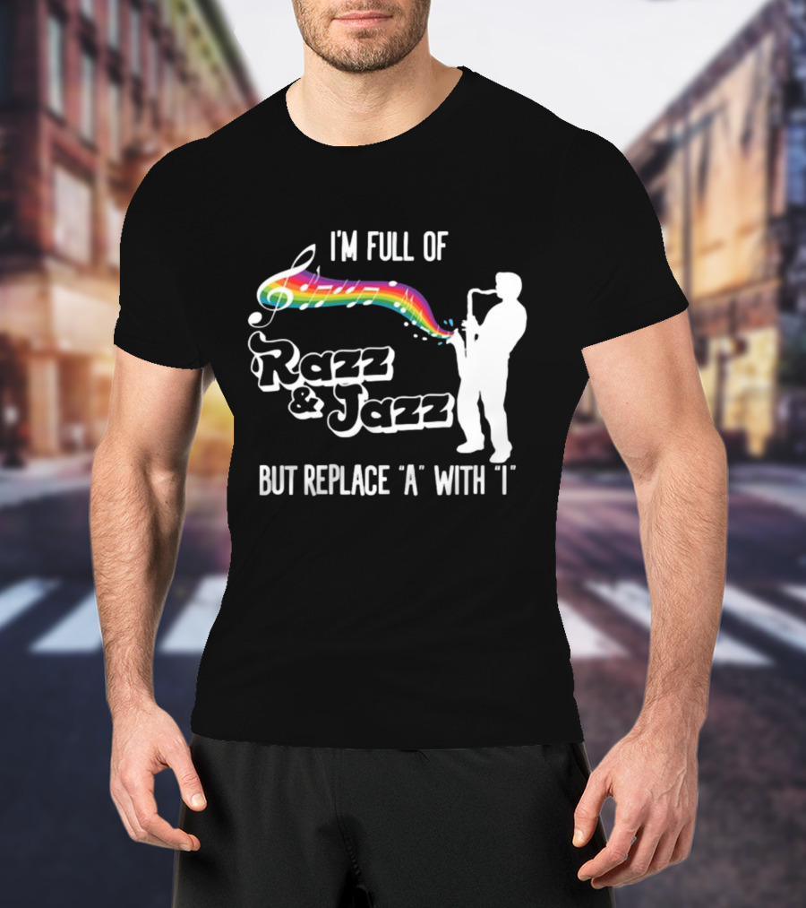 I'm Full Of Rizz And Jizz But Replace A With I Razz And Jazz Saxophone Rainbow Music Notes T-Shirt