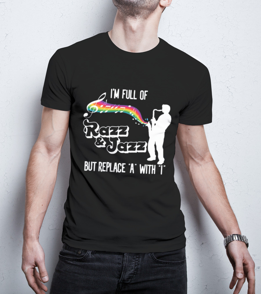 I'm Full Of Rizz And Jizz But Replace A With I Razz And Jazz Saxophone Rainbow Music Notes T-Shirt