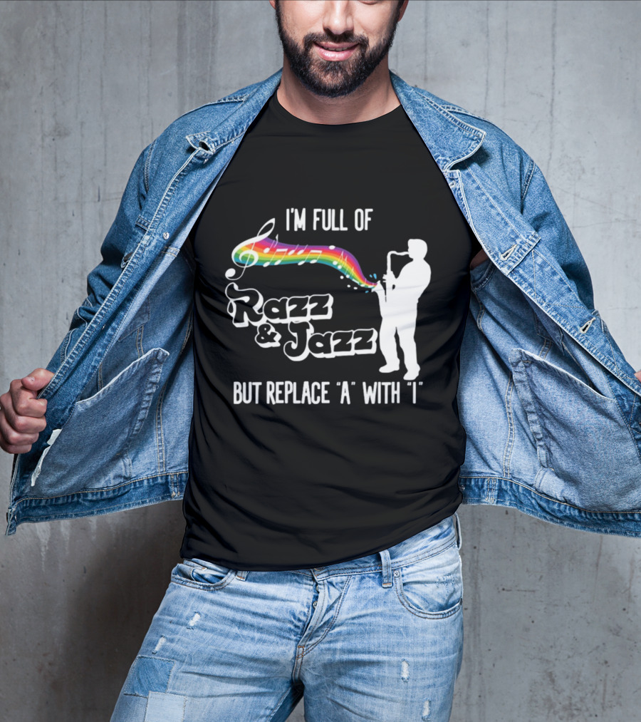 I'm Full Of Rizz And Jizz But Replace A With I Razz And Jazz Saxophone Rainbow Music Notes T-Shirt