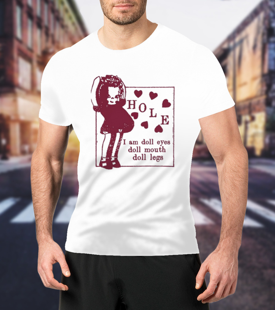 Hole I Am Doll Eyes Doll Mouth Doll Legs Hearts T-Shirt