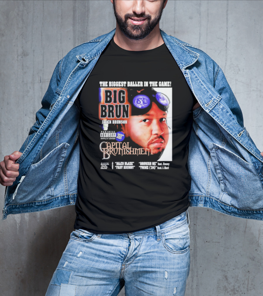 THE BIGGEST BALLER IN THE GAME BIG BRUN JALEN BRUNSON CAPITAL BRUNISHMENT T-Shirt