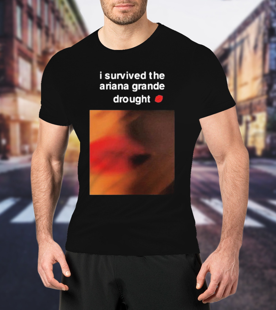 I Survived The Ariana Grande Drought Red Lips T-Shirt