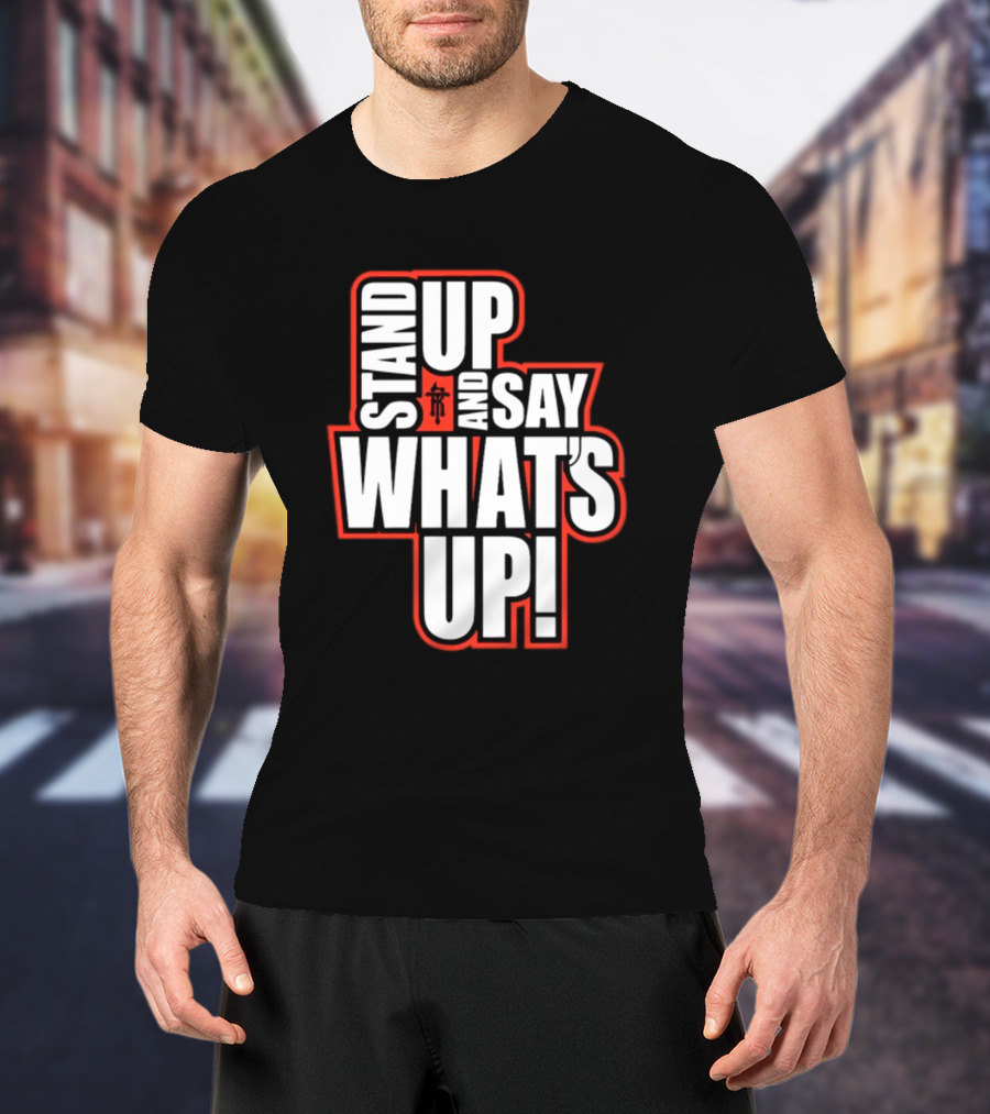 Stand Up And Say What's Up Bold Statement With Japanese Character T-Shirt