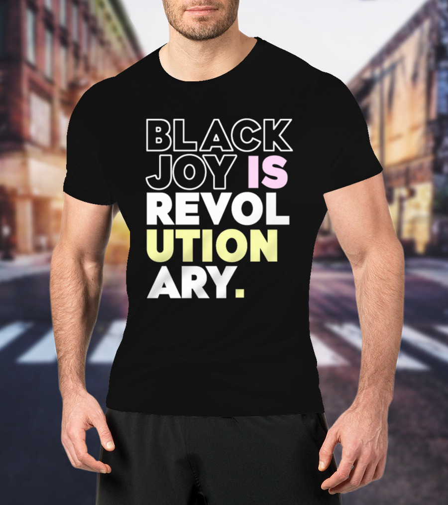 Tami Sawyer Black Joy Is Revolutionary T-Shirt