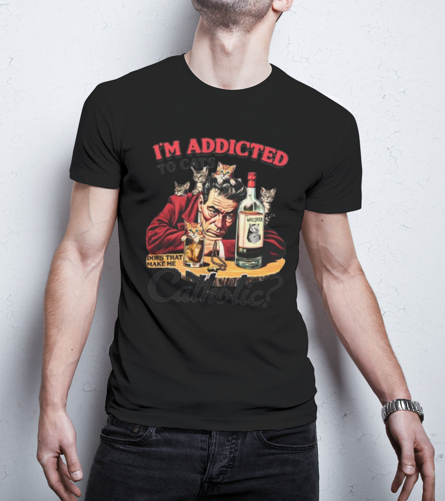 I'm Addicted To Cats Does That Make Me Catholic Whisker Cats Bottle T-Shirt