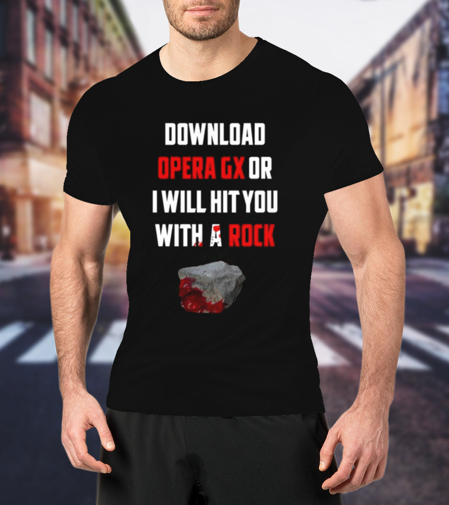 Download Opera GX Or I Will Hit You With A Rock Aggressive Meme Threat With Bloody Stone T-Shirt