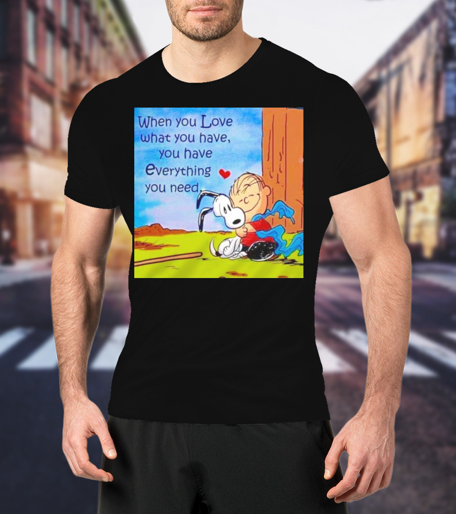 Snoopy And Charlie Brown Hugging You Have Everything You Need T-Shirt