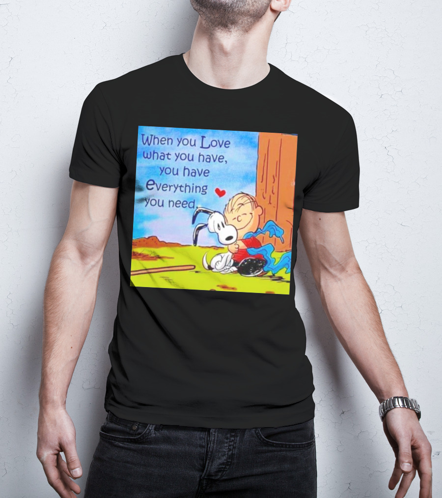 Snoopy And Charlie Brown Hugging You Have Everything You Need T-Shirt