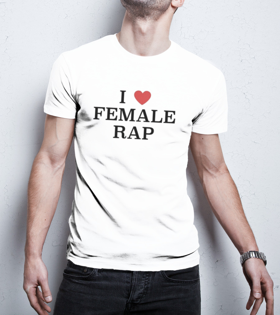 I Love Female Rap Heart T-Shirt