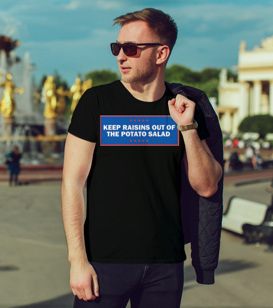 Middleclassfancy Keep Raisins Out Of The Potato Salad Bold White Text On Blue With Red Stars T-Shirt