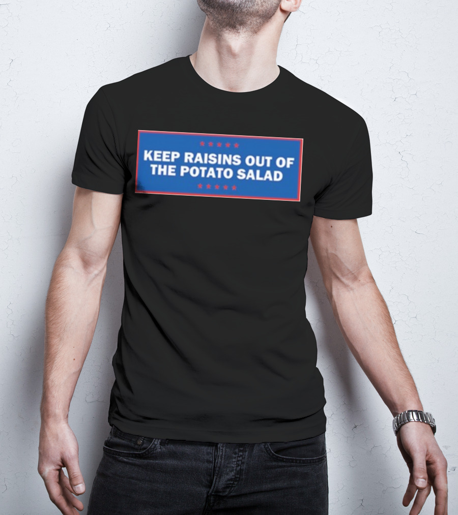 Middleclassfancy Keep Raisins Out Of The Potato Salad Bold White Text On Blue With Red Stars T-Shirt