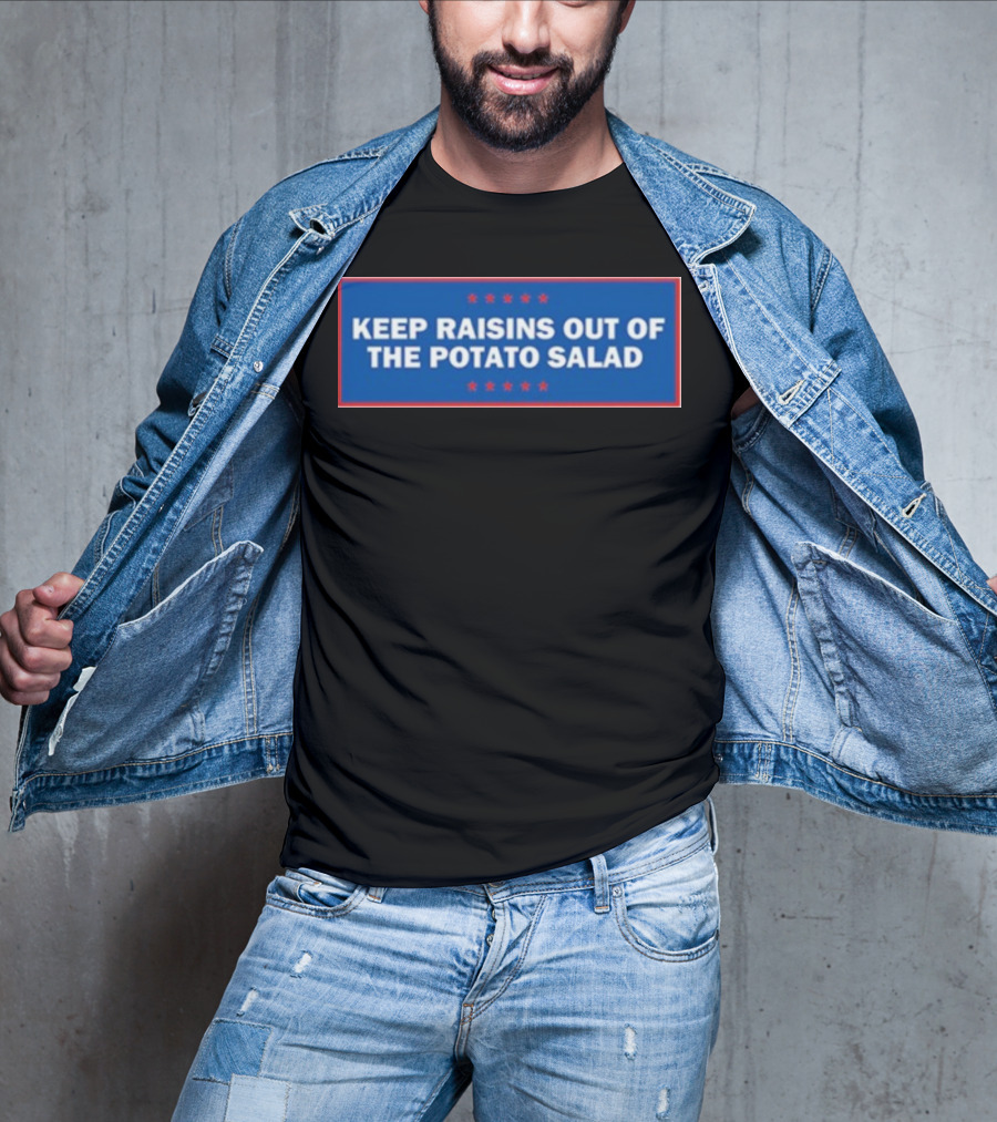 Middleclassfancy Keep Raisins Out Of The Potato Salad Bold White Text On Blue With Red Stars T-Shirt