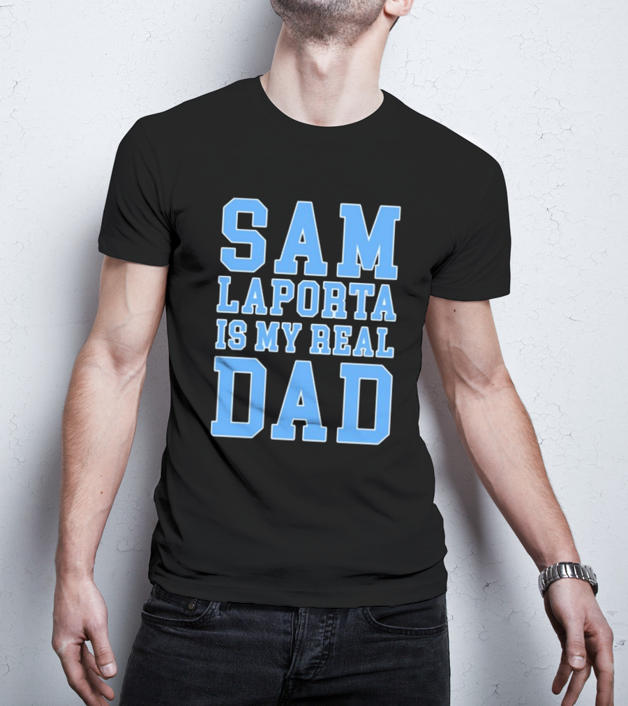 Sam Laporta Is My Real Dad Lions Fan T-Shirt