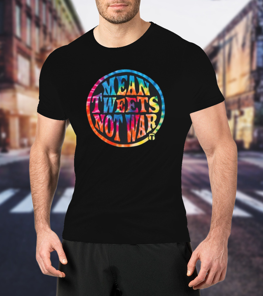 Mean Tweets Not War Theofficertatum T-Shirt