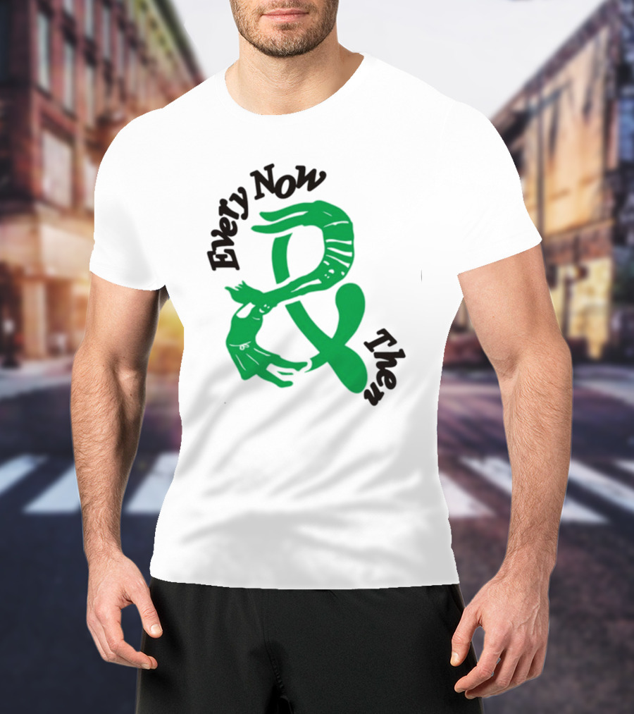Every Now And Then T-Shirt
