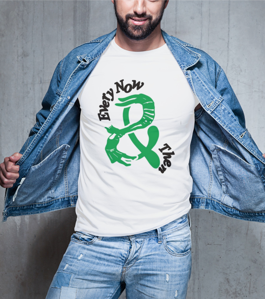 Every Now And Then T-Shirt