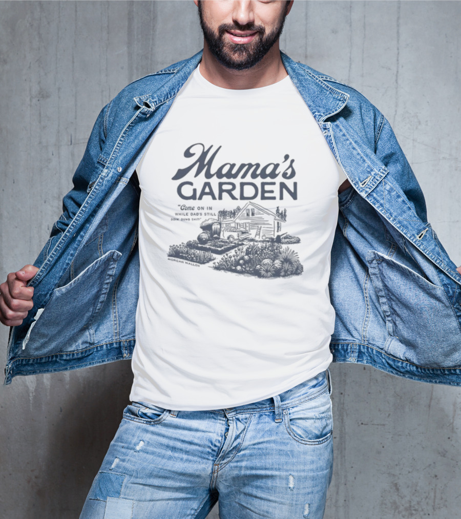 Mama's Garden Come On In While Dad's Still Doing Some Shit Modern Maestro T-Shirt