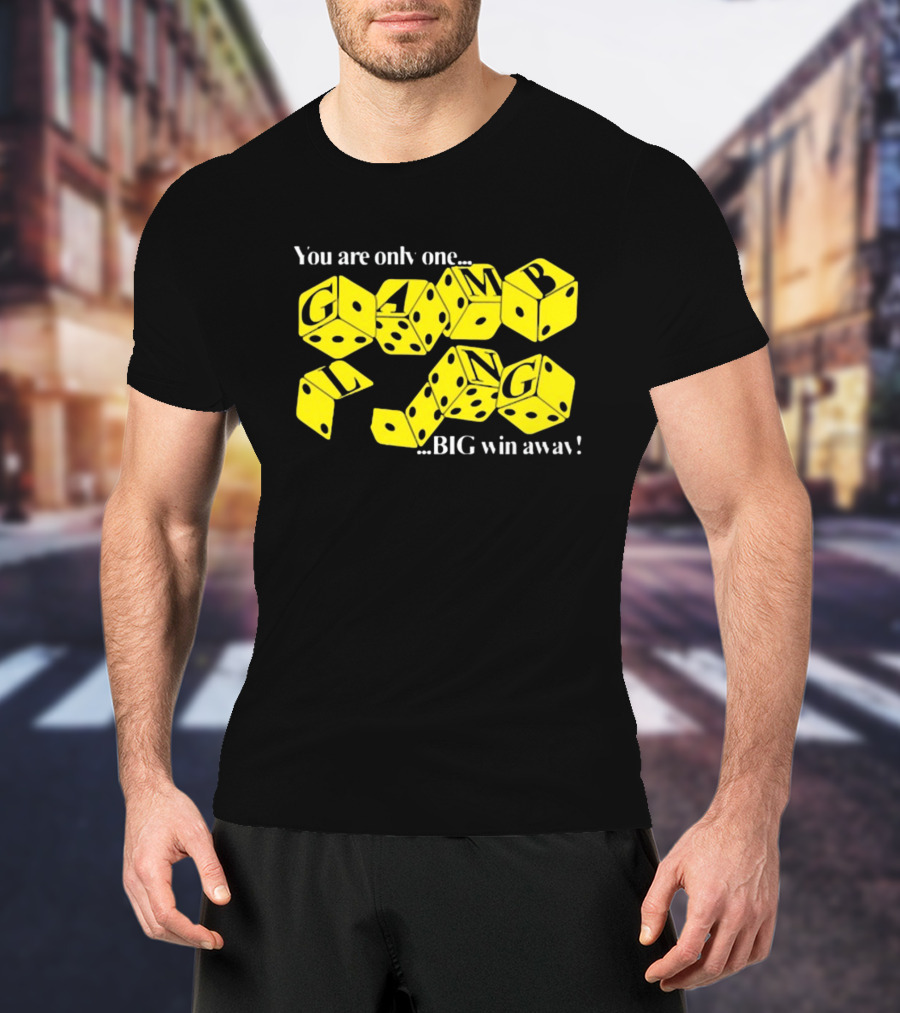 Theclassyshirts You Are Only One Big Win Away Gambling Dice Text T-Shirt