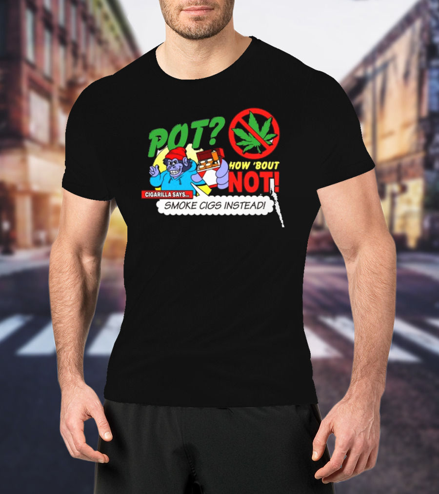 SuperMegaShow Pot How 'Bout Not Cigarilla Says Smoke Cigs Instead Weed Leaf Crossed Out T-Shirt