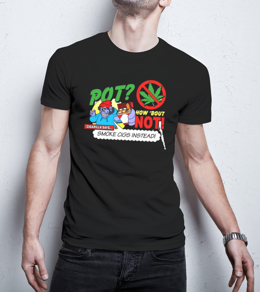 SuperMegaShow Pot How 'Bout Not Cigarilla Says Smoke Cigs Instead Weed Leaf Crossed Out T-Shirt