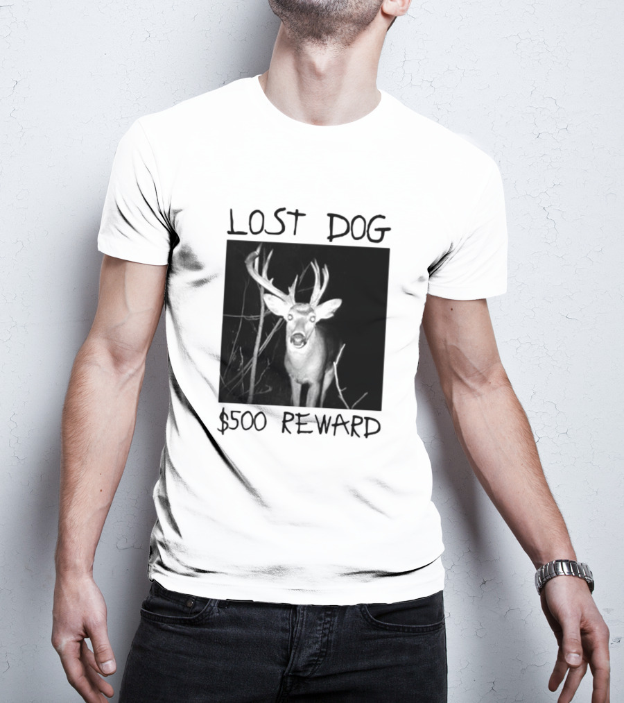 Lost Dog $500 Reward Funny Deer Image T-Shirt
