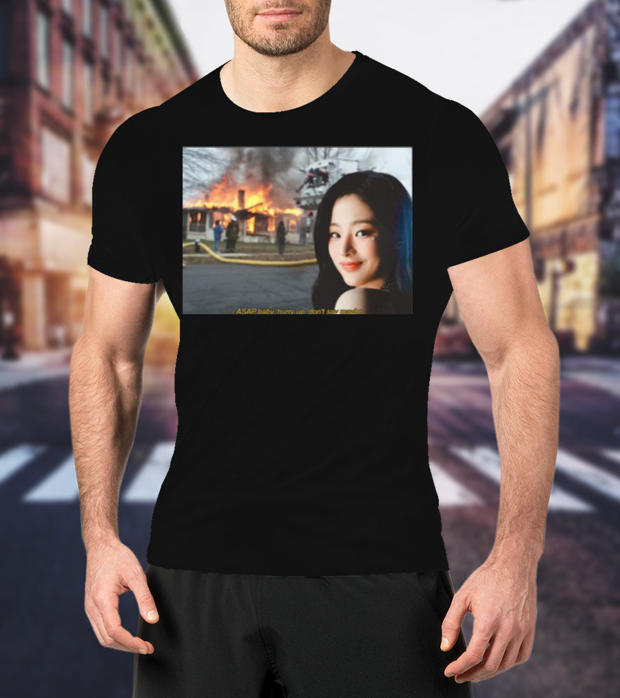 ASAP Baby Hurry Up Don't Say Maybe House Fire Smiling Woman T-Shirt