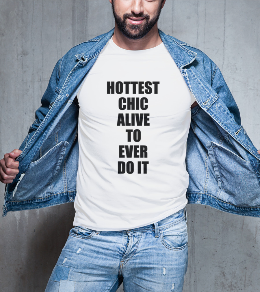 Hottest Chic Alive To Ever Do It Statement Bold Lettering T-Shirt