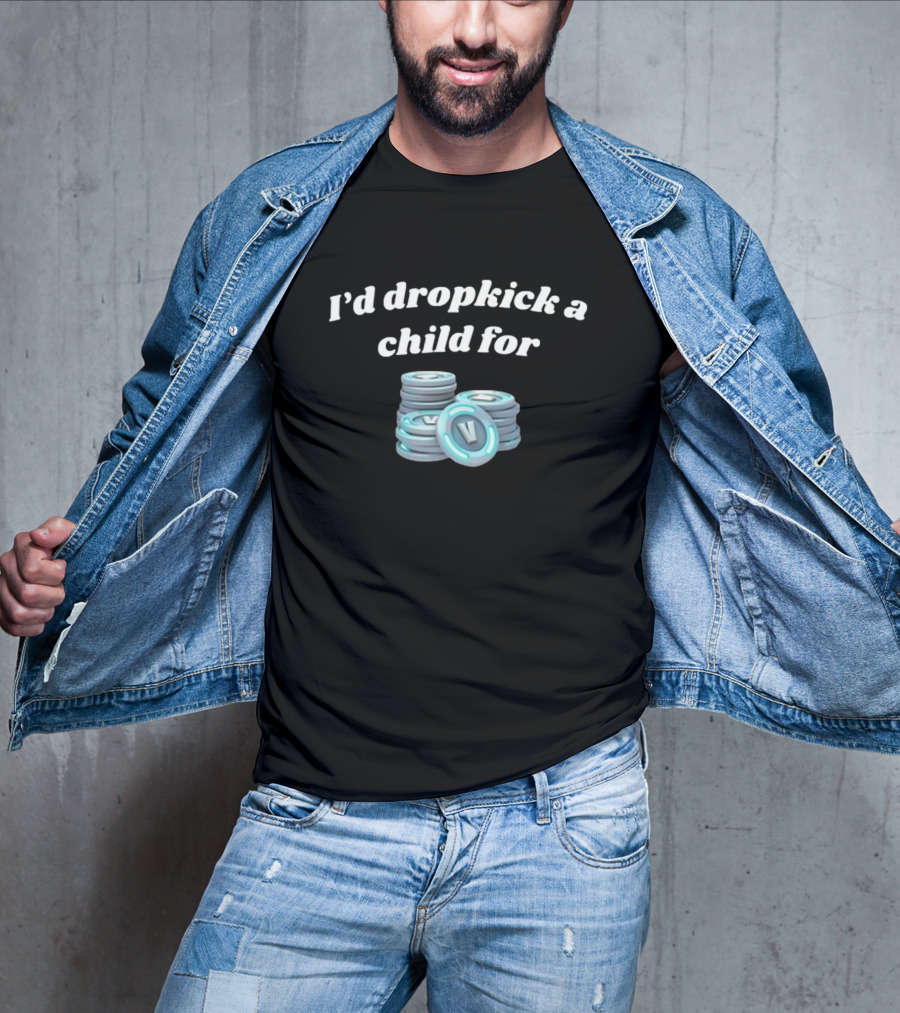 I'd Dropkick A Child For V-Bucks Stacked Coin T-Shirt