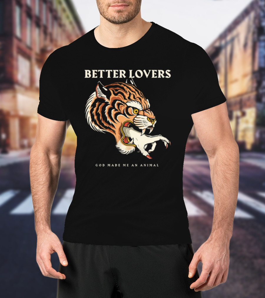 Better Lovers Tiger Hand God Made Me An Animal T-Shirt