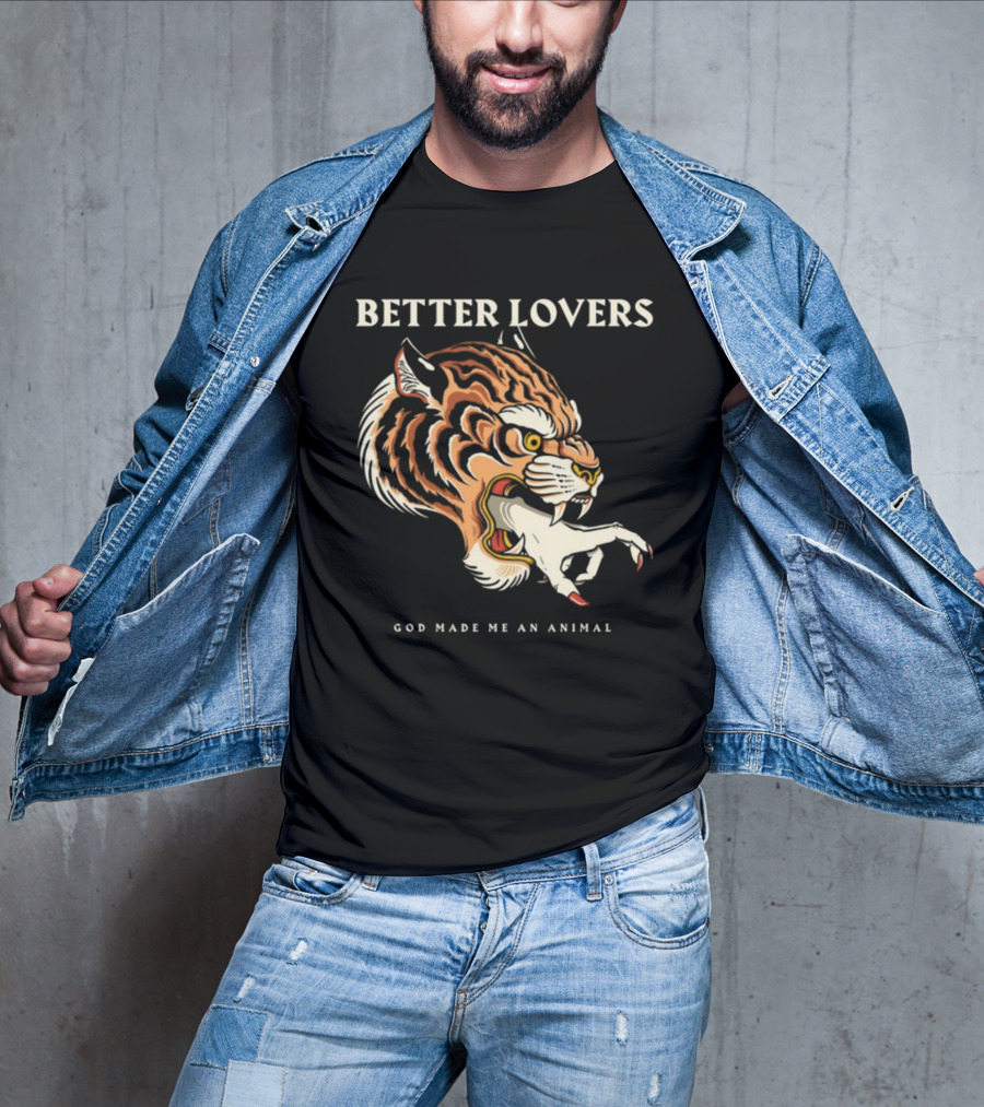 Better Lovers Tiger Hand God Made Me An Animal T-Shirt