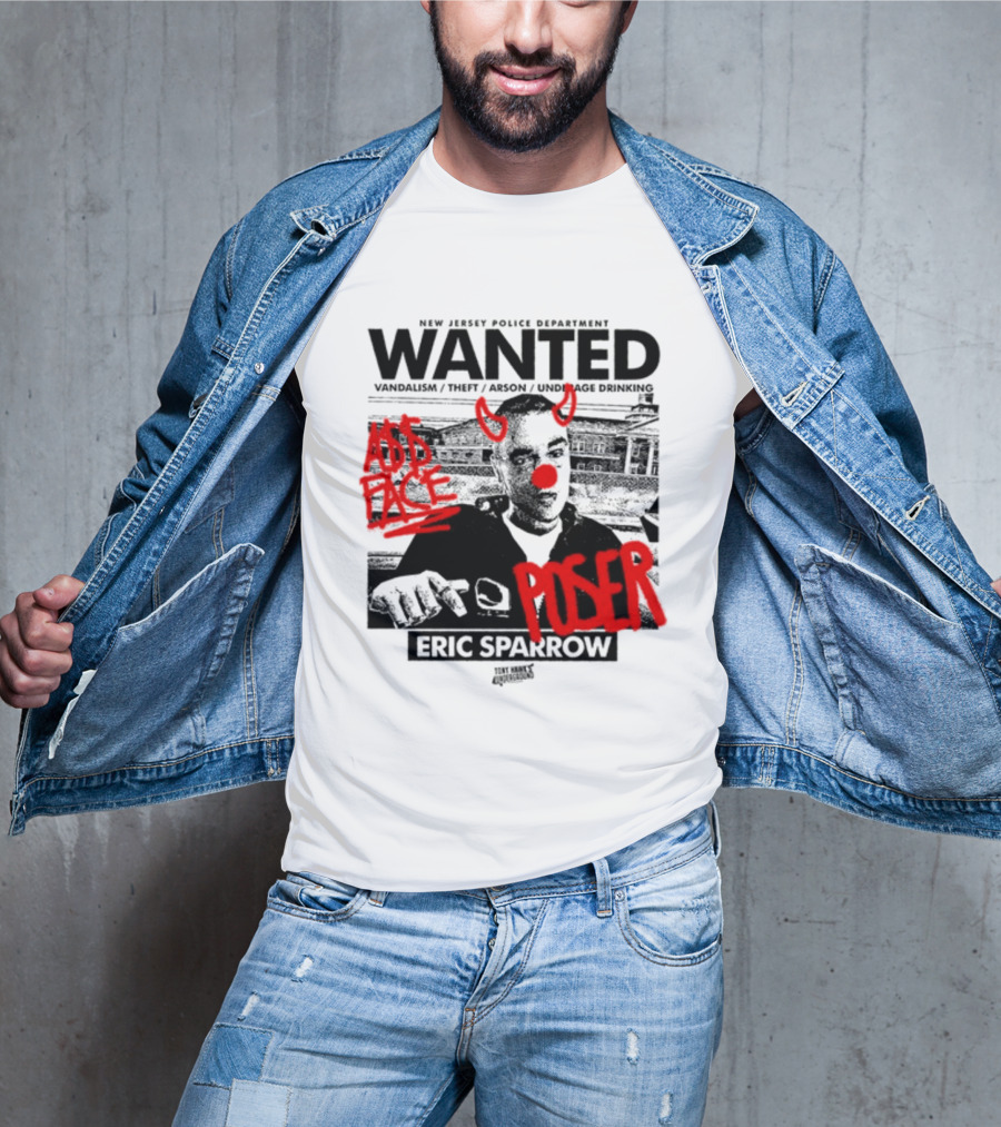 New Jersey Police Department Wanted Eric Sparrow Vandalism Theft Arson Underage Drinking Add Face Poser T-Shirt