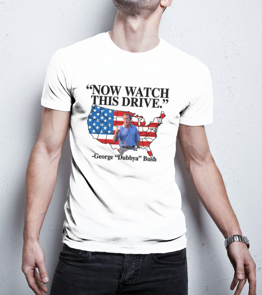 George Dubbya Bush Now Watch This Drive USA Map T-Shirt