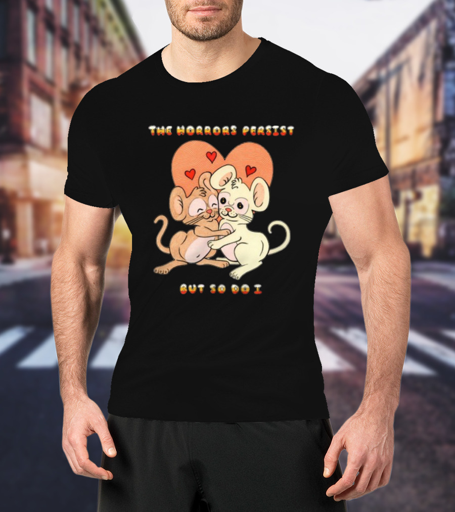 The Horrors Persist But So Do I Cute Cartoon Mice Embrace With Hearts T-Shirt
