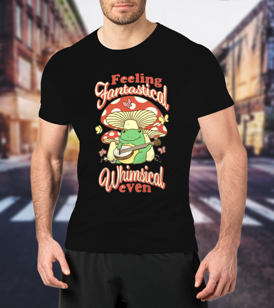 Feeling Fantastical Whimsical Even Frog Playing Banjo Under Mushroom With Butterflies T-Shirt