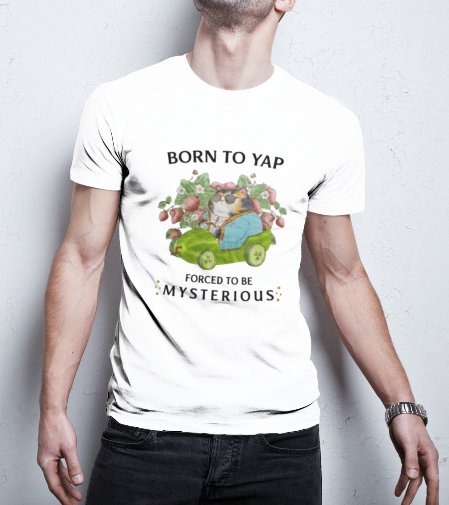 Born To Yap Forced To Be Mysterious Cat In Green Car Surrounded By Flowers And Berries T-Shirt