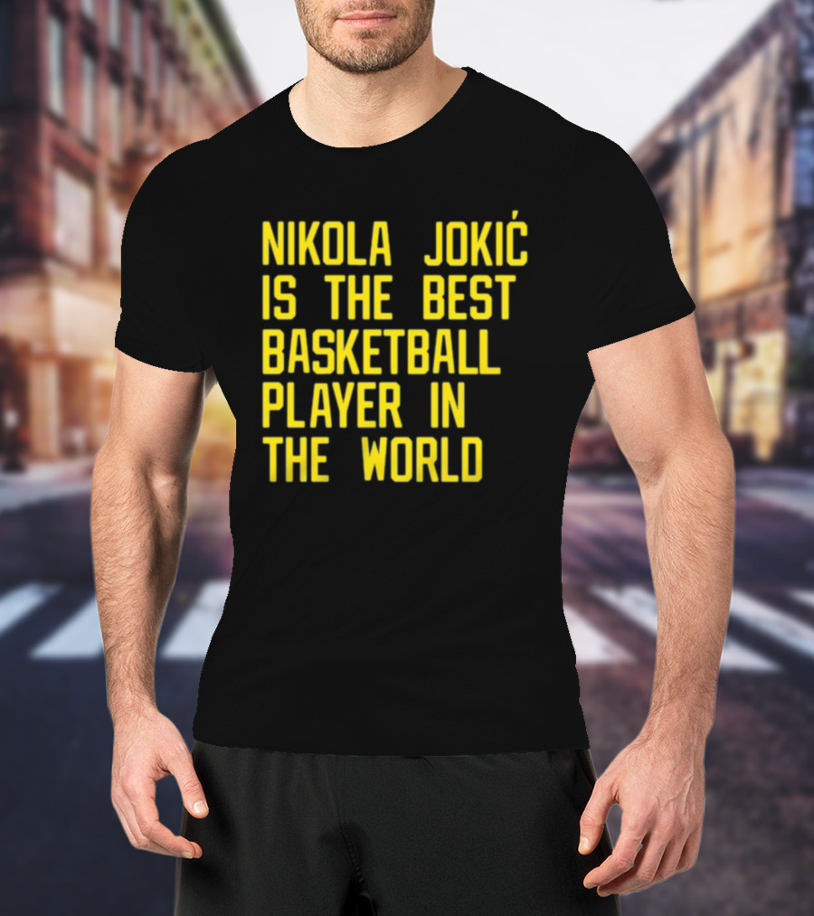 Nikola Jokić Is The Best Basketball Player In The World T-Shirt
