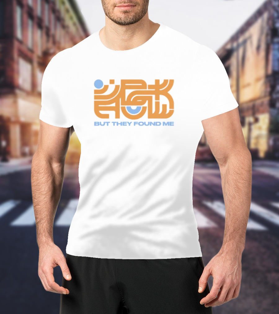 But They Found Me Interlocked Symbolic Typography T-Shirt