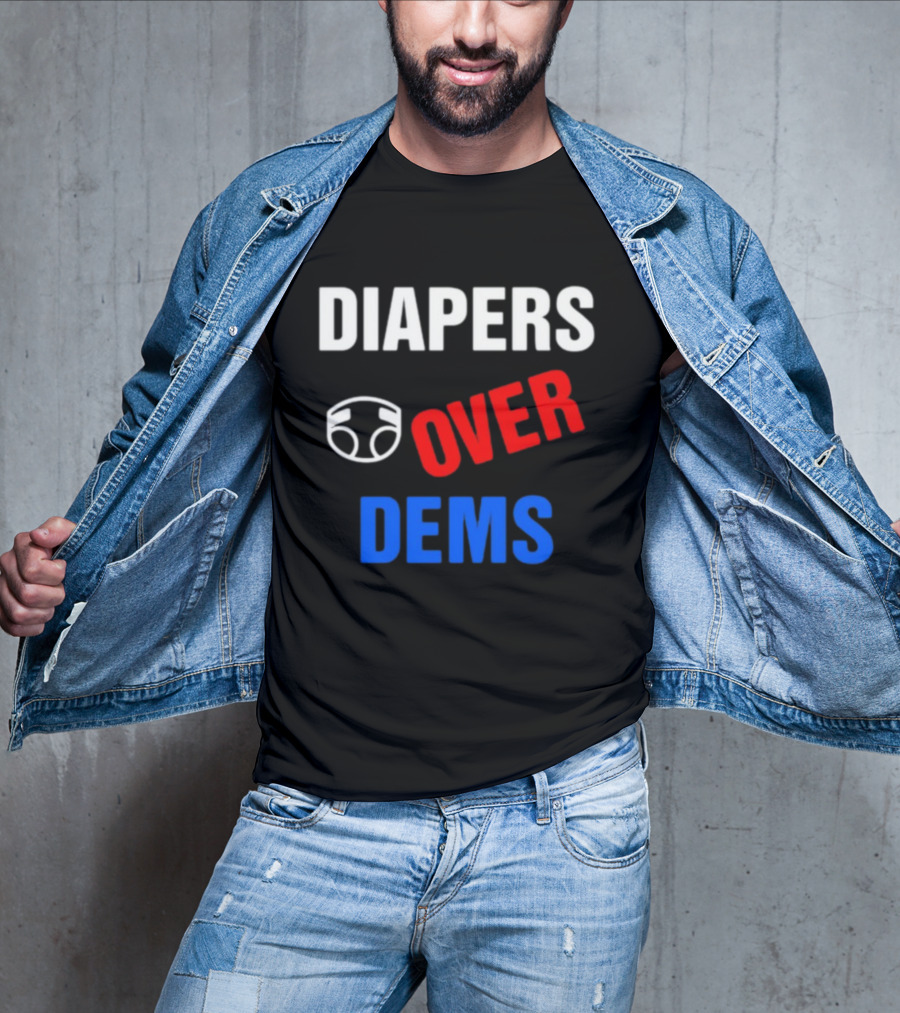 DIAPERS OVER DEMS T-Shirt