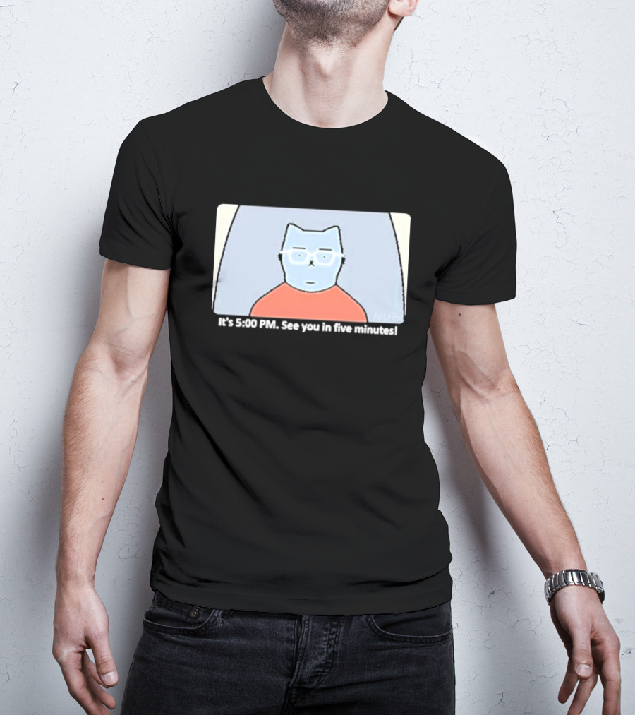 It's 5:00 PM See You In Five Minutes Franklin Cat T-Shirt