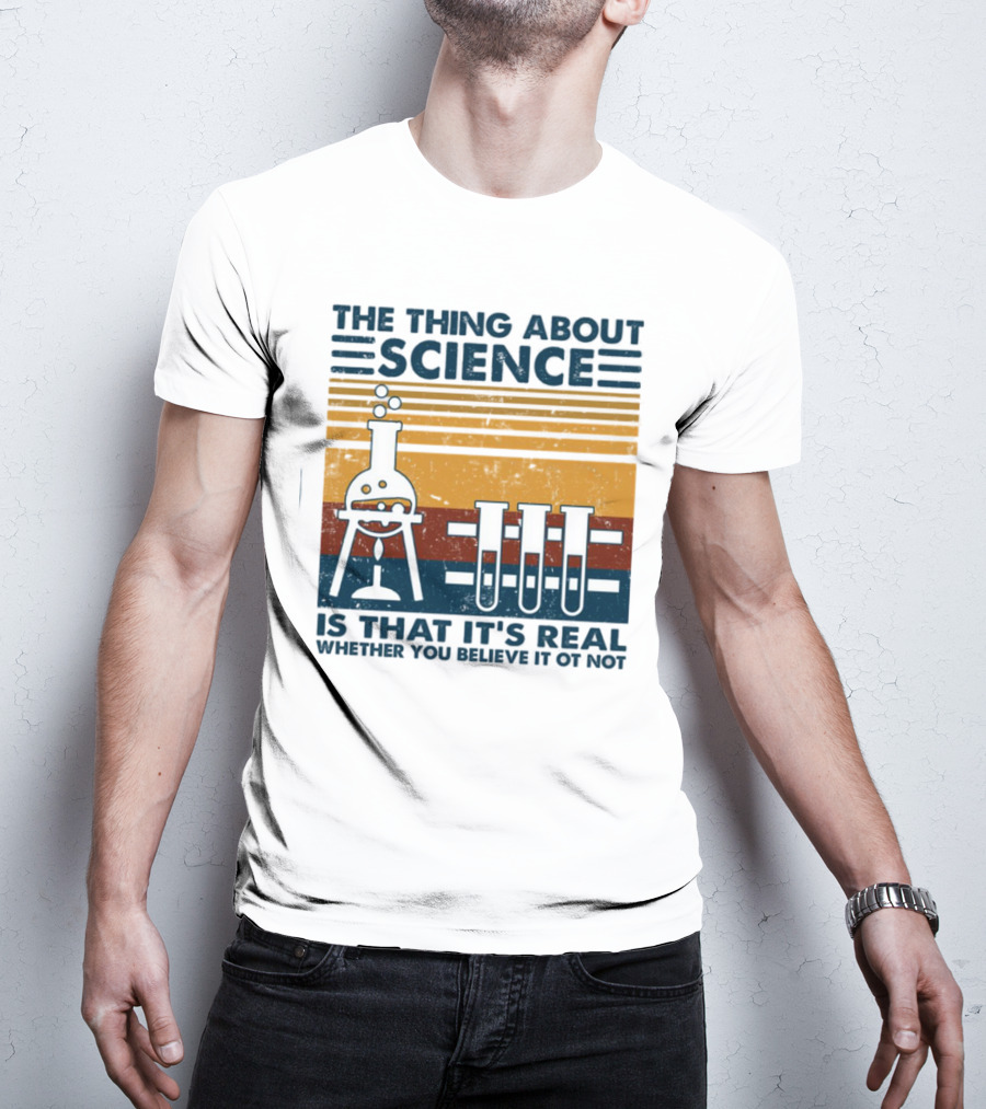 The Thing About Science Is That It's Real Whether You Believe It Or Not Flask And Test Tubes T-Shirt