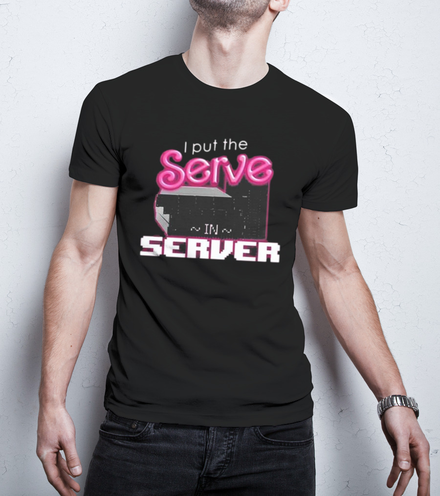 I Put The Serve In Server ~IN~ Computer Science T-Shirt