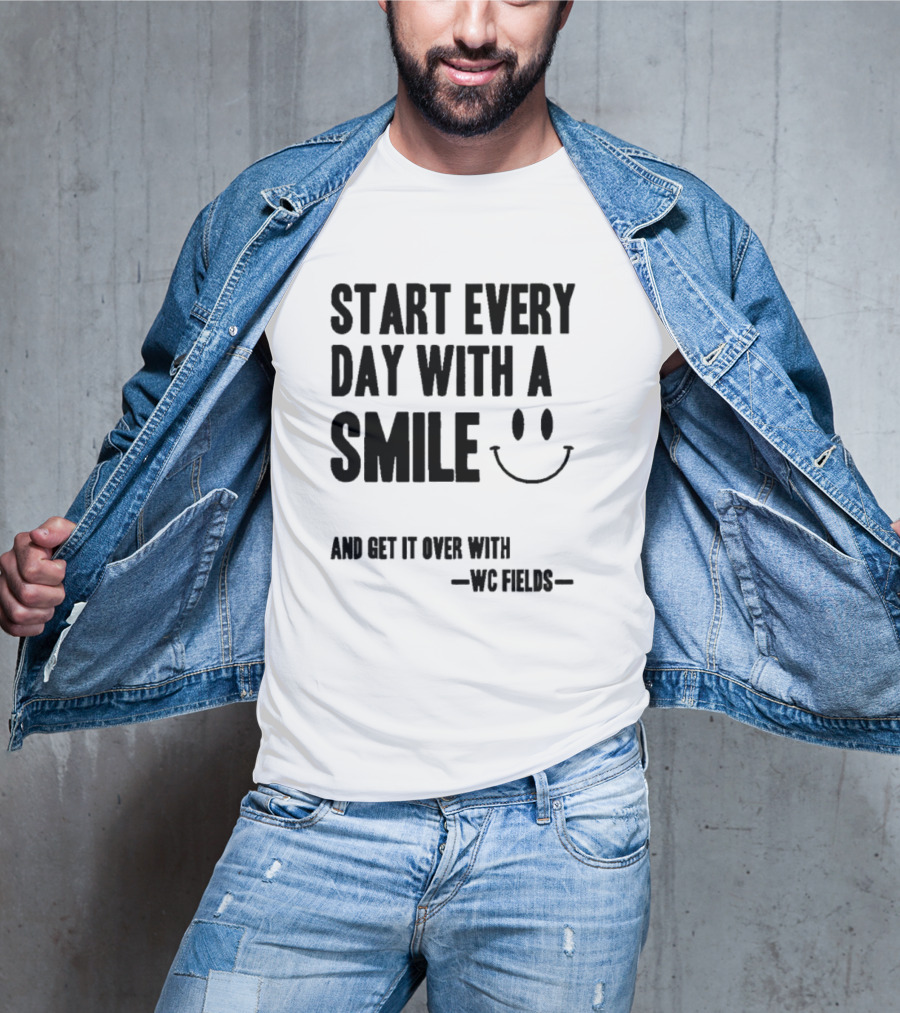 Start Every Day With A Smile And Get It Over With WC Fields Smiley Face T-Shirt