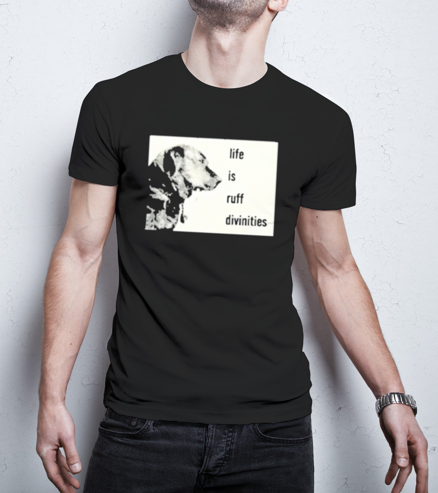 Life Is Ruff Divinities Dog Profile T-Shirt