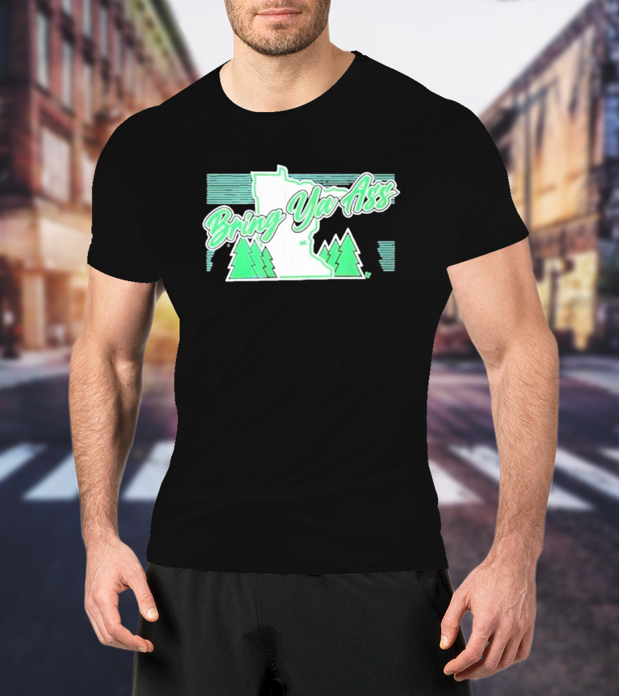 Bring Ya Ass To Minnesota With State Map And Pine Trees T-Shirt