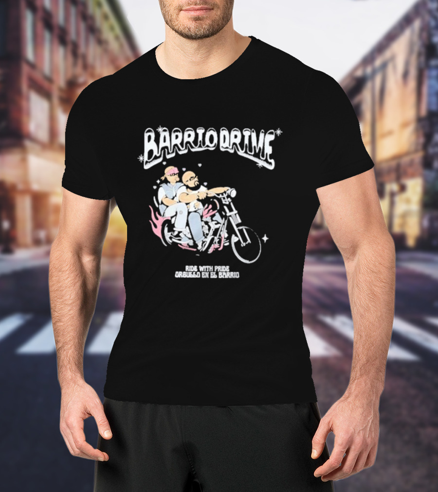 Barrio Drive Ride With Pride Orgullo En El Barrio T-Shirt