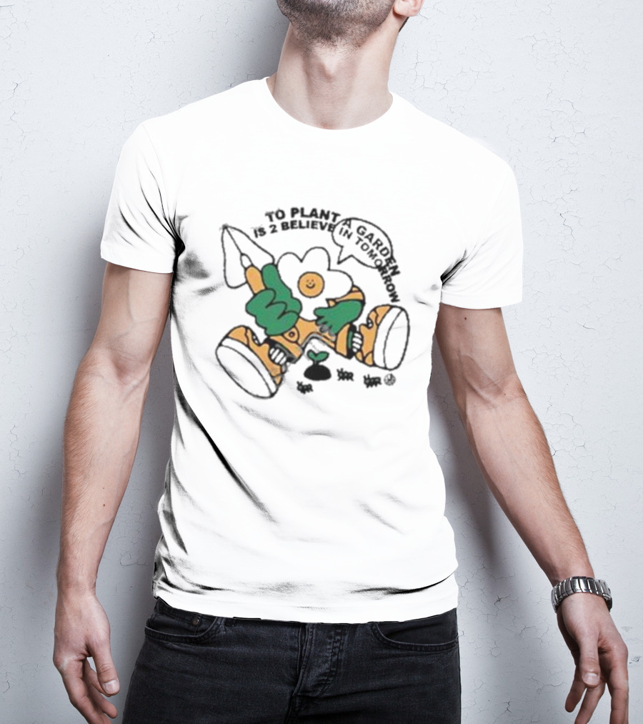 To Plant A Garden Is 2 Believe In Tomorrow Flower Holding Garden Tool And Peace T-Shirt