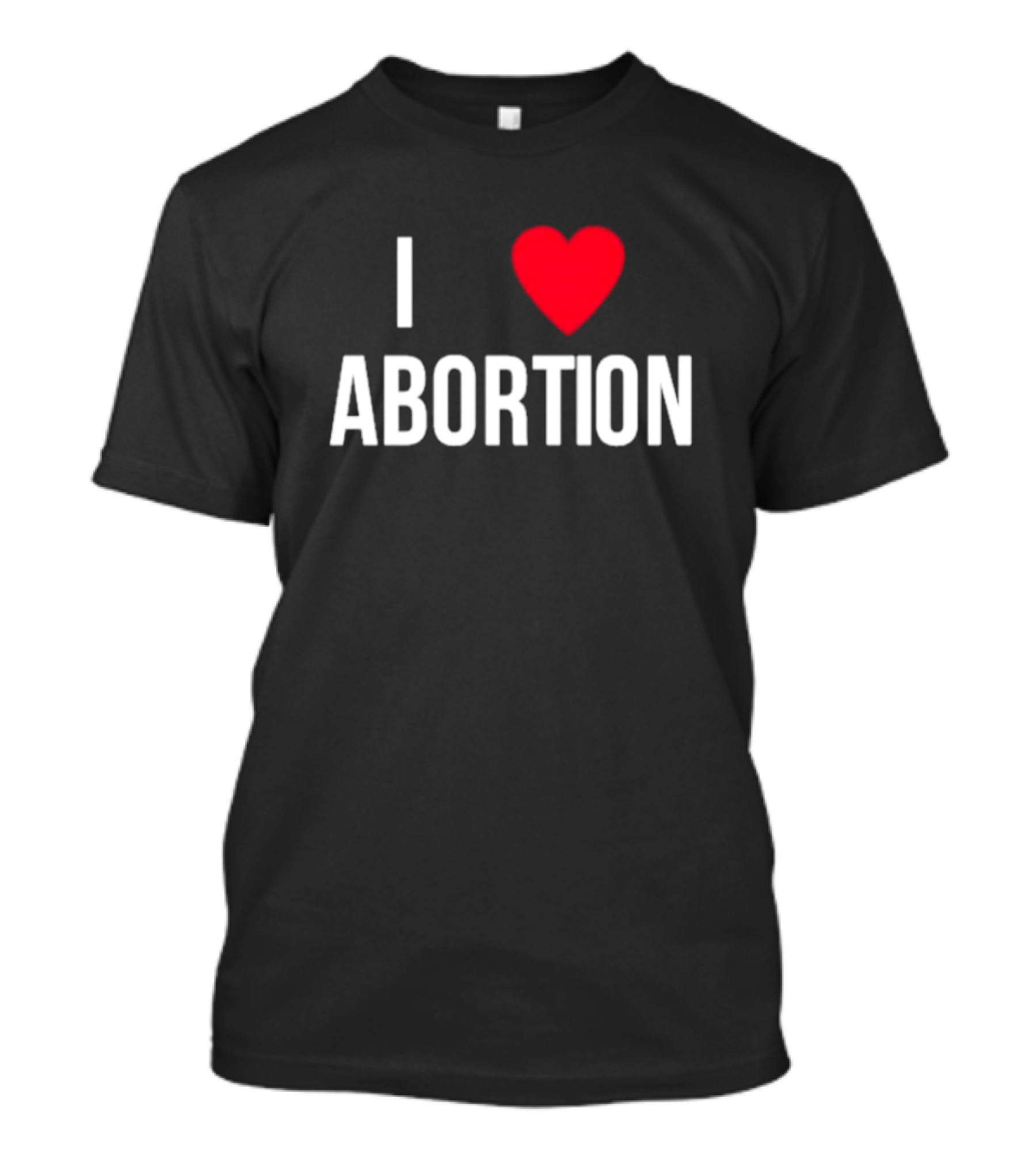 I Heart Abortion T-Shirt