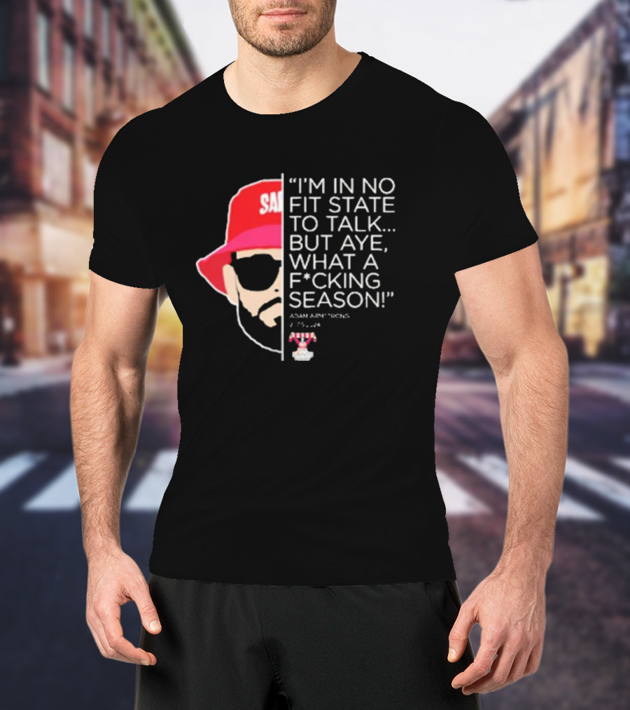 I'M IN NO FIT STATE TO TALK BUT AYE WHAT A FCKING SEASON ADAM ARMSTRONG 95-96 RED HAT SUNGLASSES T-Shirt