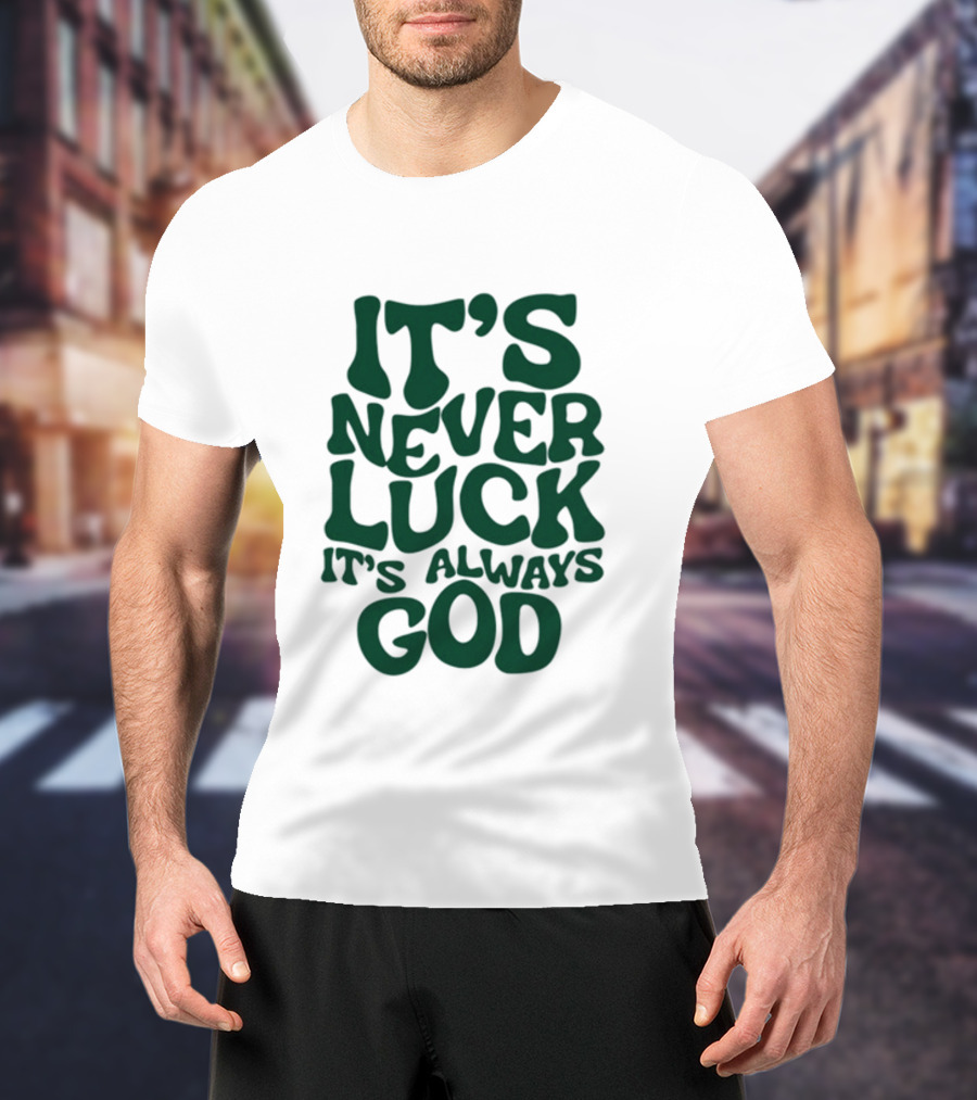 Jacque Aye It's Never Luck It's Always God T-Shirt
