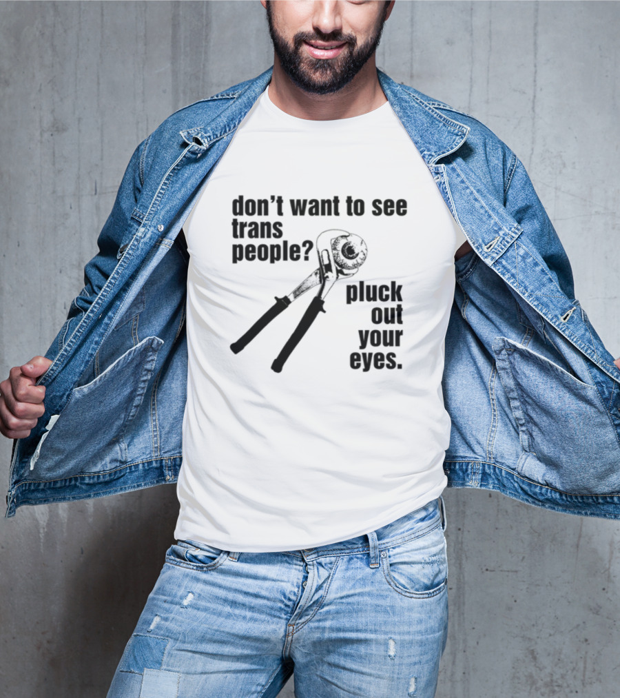 Don't Want To See Trans People Pluck Out Your Eyes Wrench T-Shirt